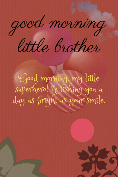 good morning little brother gif : Radiate Joy and Warmth - Wishes gif